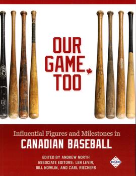 Our Game Too - Influential Figures and Milestones in Canadian Baseball